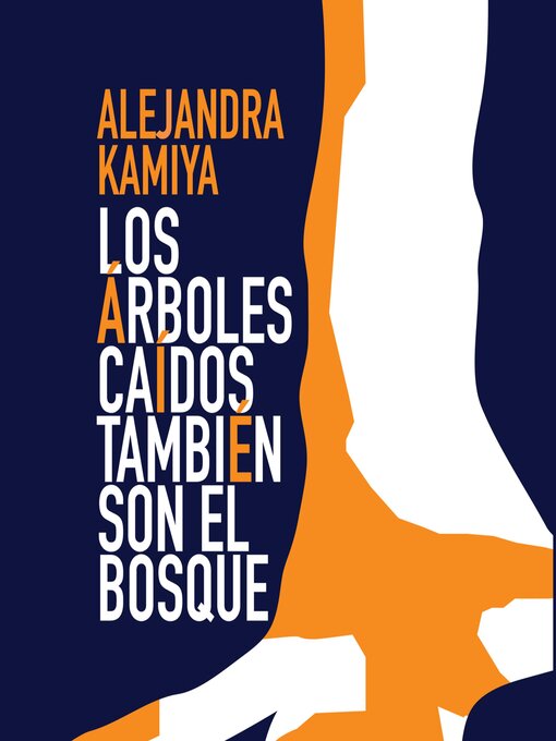 Title details for Los árboles caídos también son el bosque by Alejandra Kamiya - Available